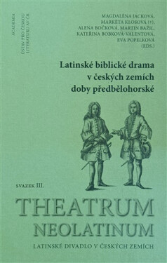 Latinské biblické drama v českých zemích doby předbělohorské - Markéta Klosová
