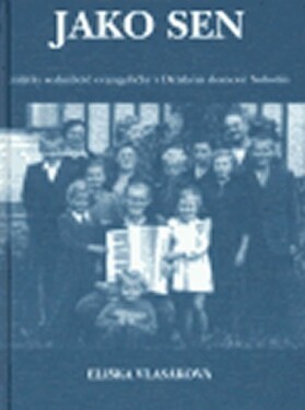 Jako sen: Zážitky sedmileté evangeličky v Dětském domově v Sobotíně - Eliška Vlasáková