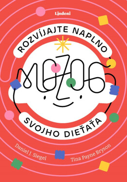 Rozvíjajte naplno mozog svojho dieťaťa - Daniel J. Siegel