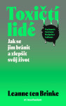 Toxičtí lidé – Jak se jim bránit a zlepšit svůj život - Leanne ten Brinke