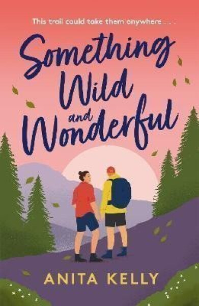 Something Wild & Wonderful: A charming new grumpy-meets-sunshine queer rom-com! - Anita Kelly
