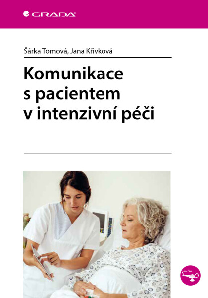 Komunikace s pacientem v intenzivní péči - Šárka Tomová, Jana Křivková