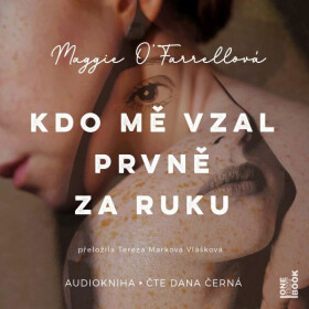 Kdo mě vzal prvně za ruku - Maggie O’Farrellová - audiokniha