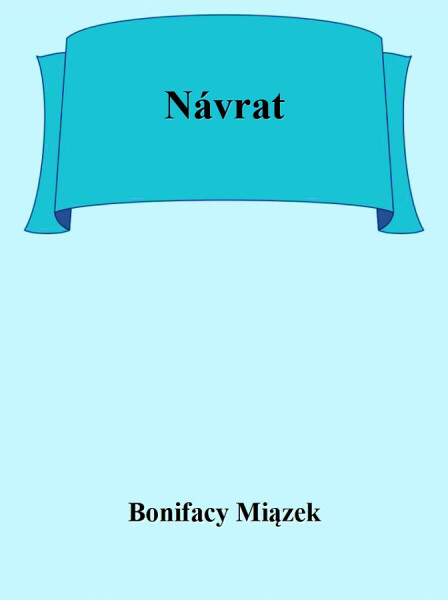 Návrat - Bonifacy Miązek