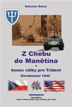 Z Chebu do Manětína - Konec války pro Trident, Osvobození 1945 - Bohuslav Balcar