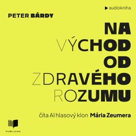 Na východ od zdravého rozumu - Peter Bárdy - audiokniha