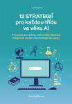 12 strategií pro každou třídu ve věku AI - Průvodce pro učitele, kteří chtějí efektivně integrovat moderní technologie do výuky - Monica Burns