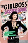 The Girlboss Workbook : An Interactive Journal for Winning at Life - Sophia Amoruso