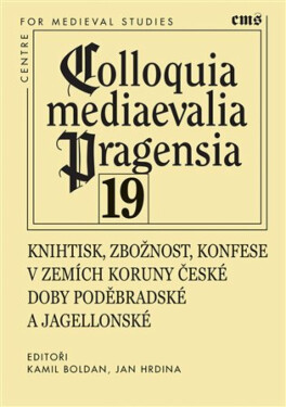 Colloquia mediaevalia Pragensia 19 - Jan R. Hrdina, Kamil Boldan