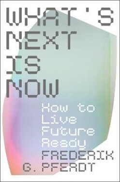 What´s Next Is Now