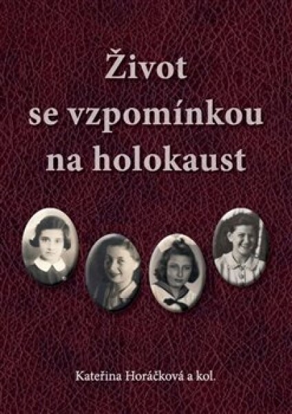 Život se vzpomínkou na holokaust Kateřina Horáčková,