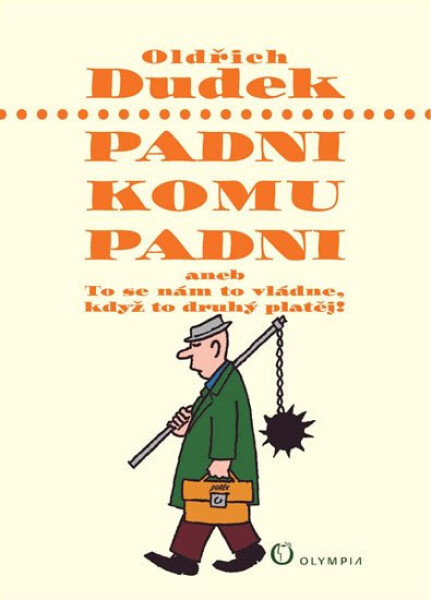 Padni, komu Padni, aneb To se nám To vládne, když To druhý platěj Oldřich Dudek