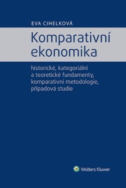 Komparativní ekonomika - historické, kategoriální a teoretické fundamenty, komparativní metodologie - Zdeněk Hraba; Jan Horych; Ilona Bažantová