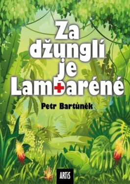 Za džunglí je Lambaréné - Petr Bartůněk - e-kniha