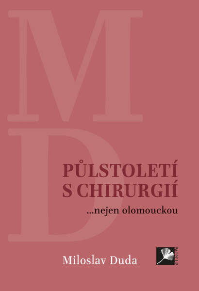 Půlstoletí s chirurgií... nejen olomouckou - Miloslav Duda