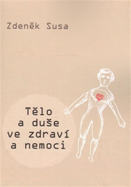 Tělo a duše ve zdraví a nemoci - Zdeněk Susa