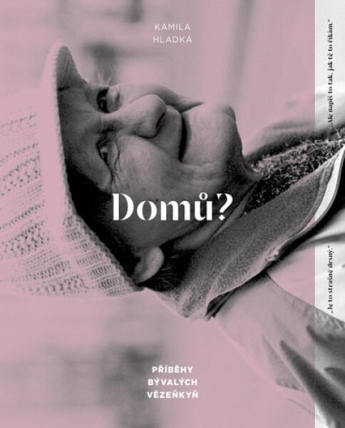 Domů? - Příběhy bývalých vězeňkyň - Kamila Hladká