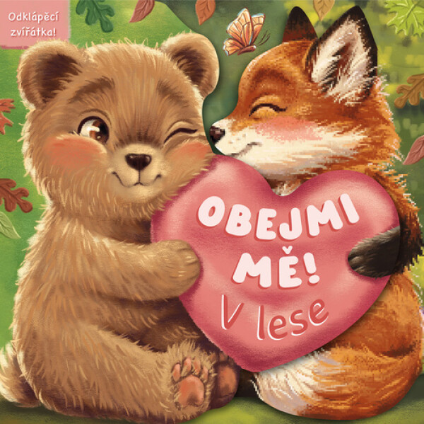Obejmi mě! V lese - Odklápěcí zvířátka - Clarie Mowat