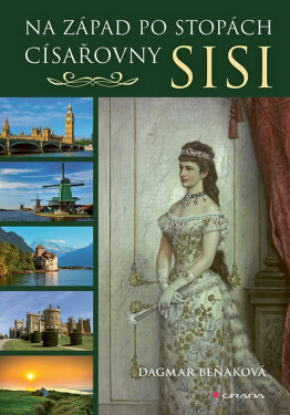 Na západ po stopách císařovny Sisi - Dagmar Beňaková
