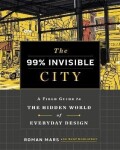 The 99% Invisible City: A Field Guide to the Hidden World of Everyday Design - Roman Mars
