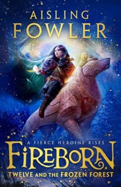 Fireborn: Twelve and the Frozen Forest Aisling Fowlerová