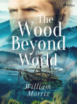 The Wood Beyond the World - Morris William