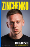 Zinchenko: Believe. The Autobiography - Oleksandr Zinchenko
