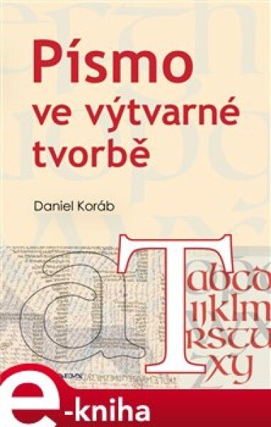 Písmo ve výtvarné tvorbě - Daniel Koráb e-kniha