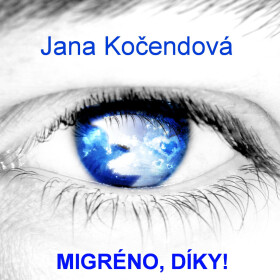 Migréno, díky! - Jana Kočendová
