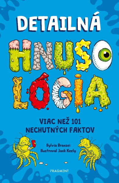Detailná HNUSOLÓGIA: Viac než 101 nechutných faktov - Sylvia Branzei