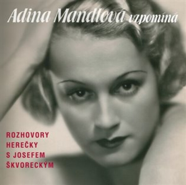 Adina Mandlová vzpomíná - 3CD - Josef Škvorecký