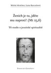 Ženich je tu, jděte mu naproti! (Mt 25,6) Michal Altrichter,