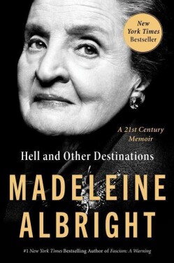 Hell and Other Destinations : A 21st-Century Memoir, 1. vydání - Madeleine Albright