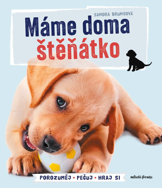 Máme doma štěňátko - Porozuměj, Pečuj, Hraj si - Sandra Bruns