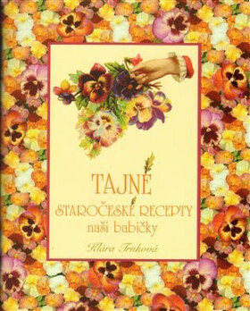 Tajné staročeské recepty naší babičky - Klára Trnková