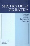 Mistra dělá zkratka - Studie a eseje Jaroslava Marka - Tomáš Borovský