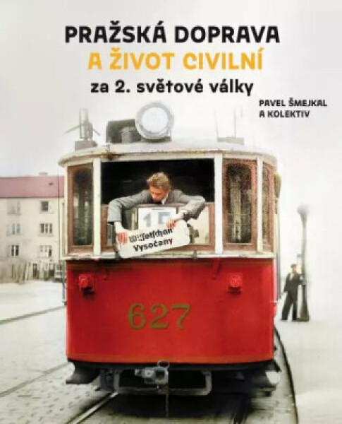Pražská doprava a život civilní za 2. světové války - Pavel Šmejkal