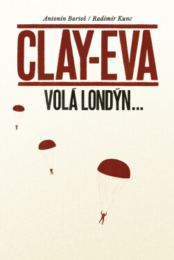 Clay-Eva volá Londýn… - Bartoš Antonín, Kunc Radimír