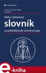 Velký výkladový slovník soudnělékařské terminologie - Miroslav Hirt, František Vorel, Petr Hejna e-kniha