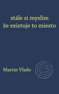 Stále si myslím že existuje to miesto Martin Vlado