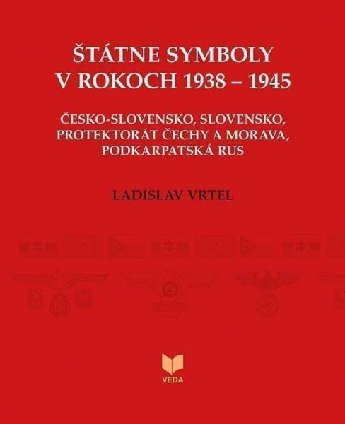 Štátne symboly v rokoch 1938–1945 (slovensky) - Ladislav Vrteľ