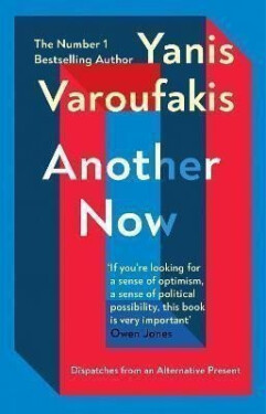 Another Now : Dispatches from an Alternative Present - Yanis Varoufakis