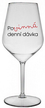 POVINNÁ DENNÍ DÁVKA - čirá nerozbitná sklenice na víno 470 ml