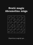 Svatá magie Abramelina mága - Zlopověstný magický spis - Zuzana Antares