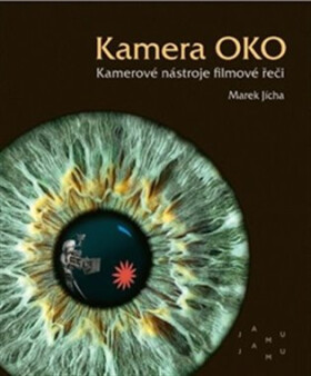 Kamera OKO - Kamerové nástroje filmové řeči - Marek Jícha