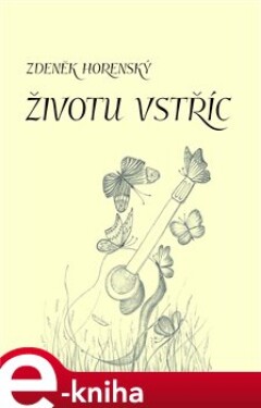 Životu vstříc - Zdeněk Horenský e-kniha