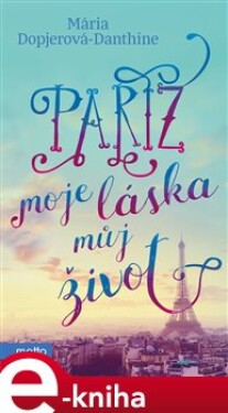 Paříž, moje láska, můj život - Mária Dopjerová-Danthine e-kniha