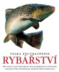 Velká encyklopedie rybářství - Průvodce lovnými druhy ryb, rybářským vybavením a rozličným