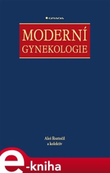 Moderní gynekologie - Aleš Roztočil, kolektiv autorů e-kniha