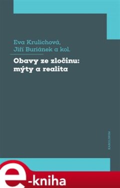 Obavy ze zločinu: mýty a realita - Eva Krulichová, Jiří Buriánek e-kniha